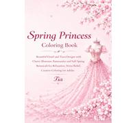 Spring Princess Coloring Book: Beautiful Floral and Tiara Designs with Cherry Blossoms, Ranunculus, and Soft Spring Botanicals for Relaxation, Stress Relief, and Creative Coloring for Adults