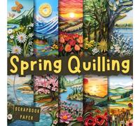 Spring Quilling Scrapbook Paper: Double-Sided Decorative craft Papers for Wrapping, Junk Journals & Mixed Media, Card Making and more