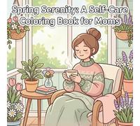Spring Reset Coloring Book for Moms: Bold and Easy Self-Care Scenes for Relaxation and Stress Relief: Simple, Peaceful Moments to Help You Unwind, Recharge, and Enjoy a Fresh Start