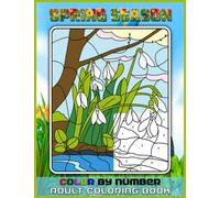 Spring Season: Color By Number Adult Coloring Book. Fun And Easy Design Adult Color By Number Book For Seniors Large Print 50 Simple Easy Designs (Happy Spring Color By Numbers)