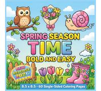 Spring Season Time Bold and Easy: Springtime Fun with Flowers, Butterflies, Bees, Gardens and Happy Seasonal Scenes - 60 Single-Sided Coloring Pages. ... Who Love the Joyful Beauty of Spring...