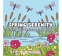 Spring Serenity Cozy & Cute Coloring Book: Cute & Cozy Bold & Easy Spring Coloring Book for Teens & Adults - 40 Garden Scenes, Flowers, Butterflies & ... Pages for Relaxation & Stress Relief