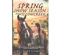 Spring Show Season at Willowcreek: An Equestrian Women’s Fiction Novel of Healing, Rivalry, and Life at a Rural Stable