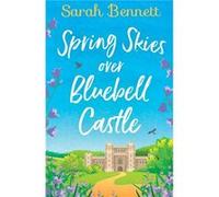 Spring Skies Over Bluebell Castle by Sarah Bennett Paperback Book Sarah Bennett (Auteur)