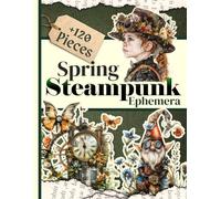 Spring Steampunk Ephemera: Vintage Fantasy and Seasonal Flair: Blend Victorian Charm with Springtime Creativity for Art, Paper Crafts, Scrapbooking, ... Art, Artist Trading Cards, and DIY Crafts.