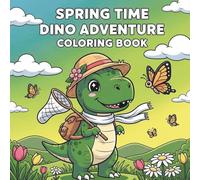 Spring Time Dinosaurs Adventure Coloring Book for Kids, Teens and Adults Featuring Cute Dinosaurs, Flowers and Spring