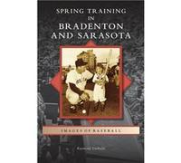Spring Training in Bradenton and Sarasota - Raymond Sinibaldi - Arcadia Publishing - Livre en Anglais Raymond SinibaldiRaymond Sinibaldi (Auteur)