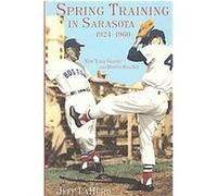 Spring Training in Sarasota, 1924-1960 Jeff Lahurd (Auteur)