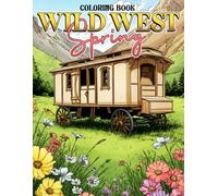 Spring Wild West Coloring Book: Charming Western in Cozy Season Coloring Pages for Adults & Teens Featuring Horses, Saloons, and Peaceful Frontier Moments for Relaxation and Creativity
