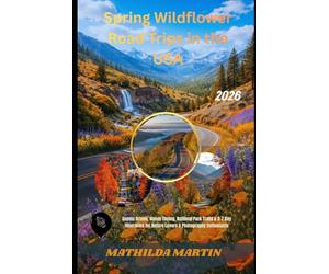 Spring Wildflower Road Trips in the USA 2026: Scenic Drives, Bloom Timing, National Park Trails & 3-7 Day Itineraries for Nature Lovers & Photography Enthusiasts.