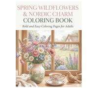 Spring Wildflowers & Nordic Charm Coloring Book: Bold and Easy Coloring Pages for Adults Featuring Cozy Windows, Tea Time, Cottage Flowers, and Relaxing Scandinavian-Inspired Designs