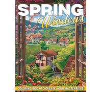 Spring Windows Coloring Book: Charming Seasonal Scenes Through Cozy Window Views Coloring Pages with Floral Details for Adults Relaxation Creativity and Stress Relief