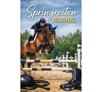 Springreiten Journal A5: Trainingstagebuch & Turnierprotokoll - 100 Seiten - 4 Datenseiten - Parcours, Distanzen, Fehleranalyse, Mindset