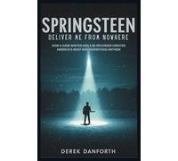 Springsteen: Deliver Me From Nowhere: How a Dark Winter and a $5 Recorder Created America’s Most Misunderstood Anthem