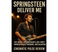 Springsteen Deliver Me: The Bruce Springsteen’s Journey Through Music, Shadows, and Salvation