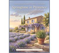 Springtime in Provence: A Painterly Coloring Escape Through Lavender Fields, Hilltop Villages & Sun-Washed Markets of the South of France - 54 ... French Phrases & Regional Color Palettes