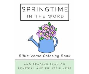 Springtime in the Word: A Simple Bible Verse Coloring Book and Reading Plan on Renewal and Fruitfulness