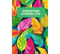 Springtime Journal Fun: A Cute and Creative Notebook for Kids: Awesome Spring Notebook For Journaling And Also An Amazing Gift For Children