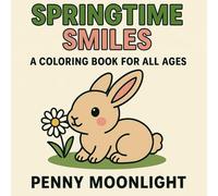 Springtime Smiles: A Coloring Book for All Ages: Animals, Blossoms, and Busy Little Hands