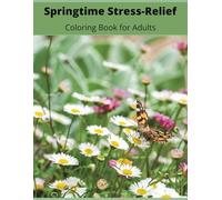 Springtime Stress-Relief Coloring Book for Adults: Relax, Unwind, and Reconnect with Nature Through Calming Art