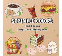 SPRINKLE COLORS: Food & Drinks, Easy and Cute Coloring Book for Kids and Adults, Bold and Easy, Simple and Big Designs for Relaxation Featuring a Variety of Food and drinks Coloring