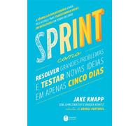 Sprint: Como resolver grandes problemas e testar novas ideias em apenas cinco dias - Jake Knapp - Editora Harper Business - ebook (ePub) - Livre