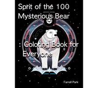 Sprit Of The 100 Mysterious Bear: Coloring Book For Everyone (Farrell Park's Coloring Book)