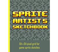 Sprite Artist's Sketchbook: 64 X 64 Pixel Art Grid For Games Artists, Sprite Designers, Level Designers & People Who Love Pixel Art. The Grids Are Divided Into 8 Grid Squares For Those Who Love 8 Grid