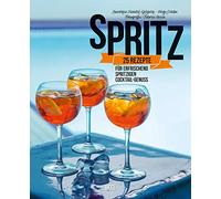 Spritz: 25 Rezepte für erfrischend spritzigen Cocktail-Genuss