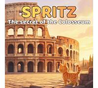 Spritz and the Secret of the Colosseum: A curious cat among giant arches and hidden passages