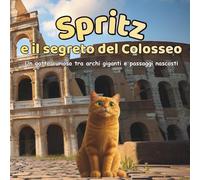 Spritz e il segreto del Colosseo: Un gatto curioso tra archi giganti e passaggi nascosti