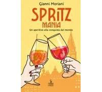 Spritzmania. Un Aperitivo Alla Conquista Del Mondo