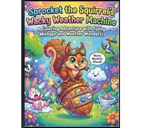 Sprocket the Squirrel's Wacky Weather Machine: A Delightful Coloring Book with Forest Adventures, Hilarious Weather Fun, and Creative Prompts for Kids Ages 6-10