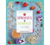 Sprossen & Keimlinge: 15-Minuten-Rezepte mit Vitalstoff-Food