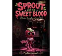 SPROUT AND THE SWEET BLOOD: A Whimsical Mystery from the Dandy’s World