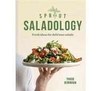 Theo Kirwan – Sprout & Co Saladology – Idées fraîches pour de délicieuses salades