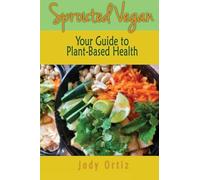 Sprouted Vegan: Your Guide to Plant-Based Health