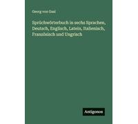 Sprüchwörterbuch in sechs Sprachen, Deutsch, Englisch, Latein, Italienisch, Französisch und Ungrisch