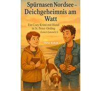 Spürnasen Nordsee - Deichgeheimnis am Watt: Ein Cozy Krimi mit Hund in St. Peter-Ording: (Lena & Janosch 1) Nordseekrimi - Küstenkrimi mit Humor