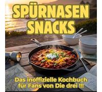 Spürnasen-Snacks: Das inoffizielle Kochbuch für Fans von Die drei !!! 40 Rezepte für jedes Kochlevel: schnell, lecker, einfach