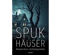 Spukhäuser. Klassische Horror- und Geistergeschichten 20 Erzählungen von Mörike, Poe, Hoffmann, Wilde, Bierce, Wharton u.v.m. - Algernon Blackwood - Anaconda Verlag - ebook (ePub) - Livre