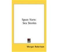 Spun-Yarn: Sea Stories Robertson, Morgan (Auteur)