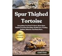 SPUR THIGHED TORTOISE: Everything You Need To Know About Spur Thighed Tortoises Breeding, Health Care, Feeding, Habitat, Behavior And Much More.