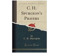 Spurgeon, C: C. H. Spurgeon's Prayers (Classic Reprint)
