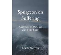 Spurgeon on Suffering: Reflections on Our Pain and God's Grace