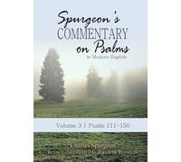 Spurgeon’s Commentary on Psalms in Modern English Volume 3 | Psalms 111-150: Unabridged, Fully Updated for Today’s Reader and Using the ESV