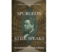 Spurgeon Still Speaks: The Life and Ministry of the Prince of Preachers