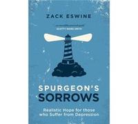 Spurgeon's Sorrows: Realistic Hope for Those Who Suffer from Depression