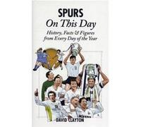 Spurs On This Day: Tottenham Hotspur History, Facts & Figures from Every Day of the Year David Clayton (Auteur)