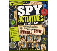 Spy Activities for Kids 8-12: Solve Codes, Crack Clues & Complete Secret Missions to Uncover the Double Agent